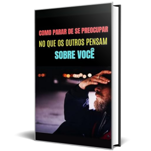 Como parar de se preocupar com que as pessoas pensam sobre você