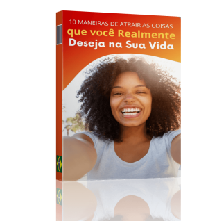 Dez maneiras de atrair as coisas que você mais deseja na vida