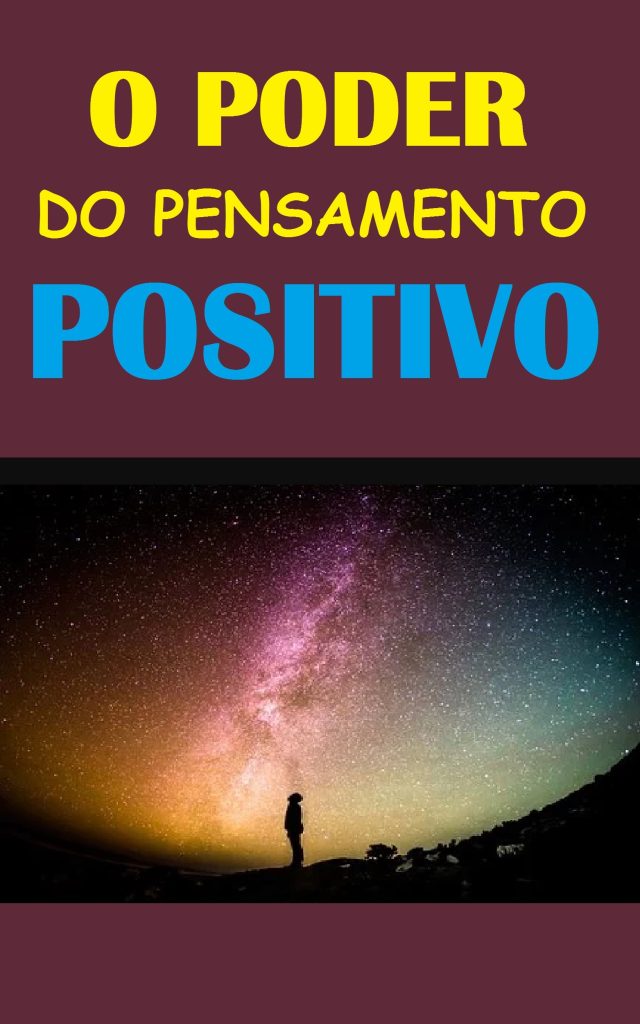 O Poder do Pensamento Positivo: Transforme Sua Mente, Sua Atitude e Sua Vida